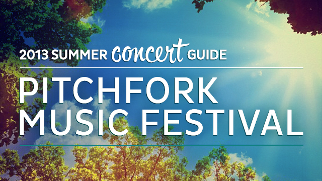 Summer Concert Guide: Pitchfork Music Festival