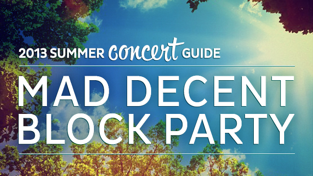 2013 Summer Concert Guide: Mad Decent Block Party