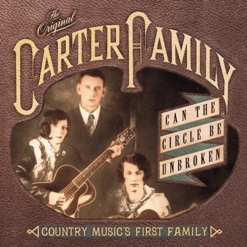 Can The Circle Be Unbroken Country Music S First Family The Carter Family The Original Carter Family Songs Reviews Credits Allmusic