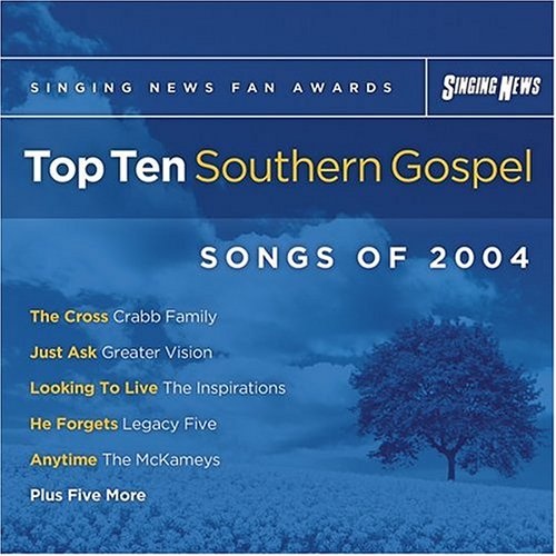 Singing News Fan Awards Top Ten Southern Gospel Songs of 2004 Various Artists Songs