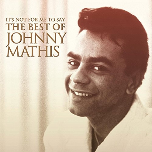 It's Not for Me to Say The Best of Johnny Mathis Johnny Mathis Songs, Reviews, Credits It's Not for Me to Say The Best of Johnny Mathis Johnny Mathis Songs, Reviews, Credits
