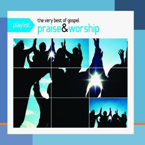 Playlist: The Very Best of Gospel Praise & Worship - Various Artists ...