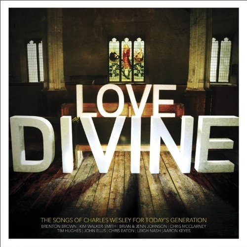 Various Artists - Love Divine: The Hymns of Charles Wesley Album ...