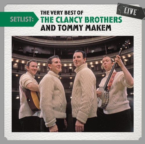 Setlist The Very Best Of The Clancy Brothers And Tommy Makem Live The Clancy Brothers Tommy 