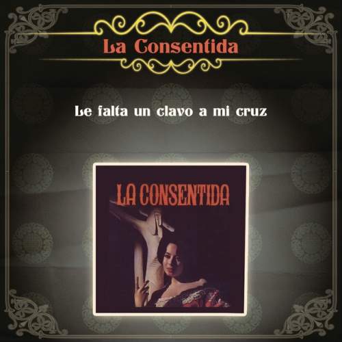 Le Falta Un Clavo A Mi Cruz La Consentida Songs Reviews Credits Allmusic allmusic